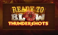 Ready to Blow Thundershots Slot