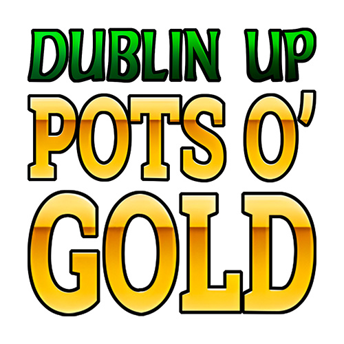 Dublin Up Pots o Gold