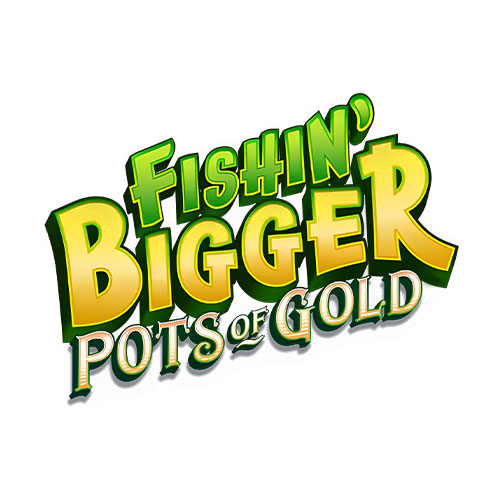 Fishin Bigger Pots of Gold