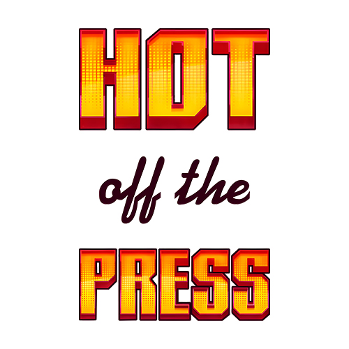 Hot of the Press
