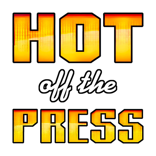 Hot off the Press