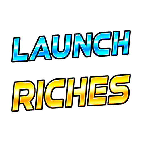 Launch to Riches